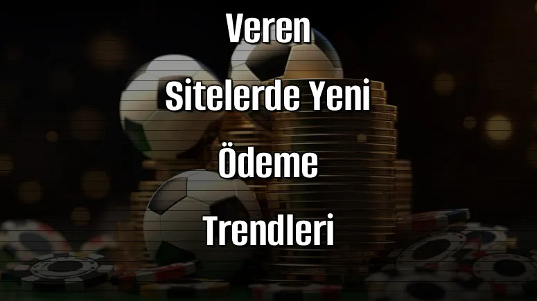 2026 Yılında Deneme Bonusu Veren Sitelerde Yeni Ödeme Trendleri