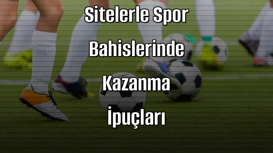 Deneme Bonusu Veren Sitelerle Spor Bahislerinde Kazanma İpuçları