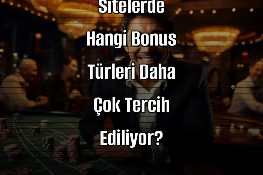 Deneme Bonusu Veren Sitelerde Hangi Bonus Türleri Daha Çok Tercih Ediliyor?