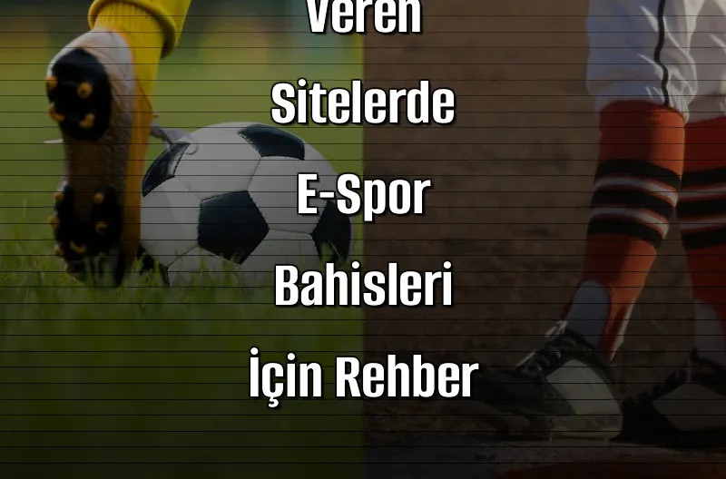 Deneme Bonusu Veren Sitelerde E-Spor Bahisleri İçin Rehber