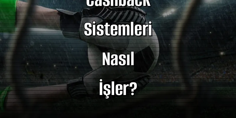 Deneme Bonusu Veren Sitelerde Cashback Sistemleri Nasıl İşler?