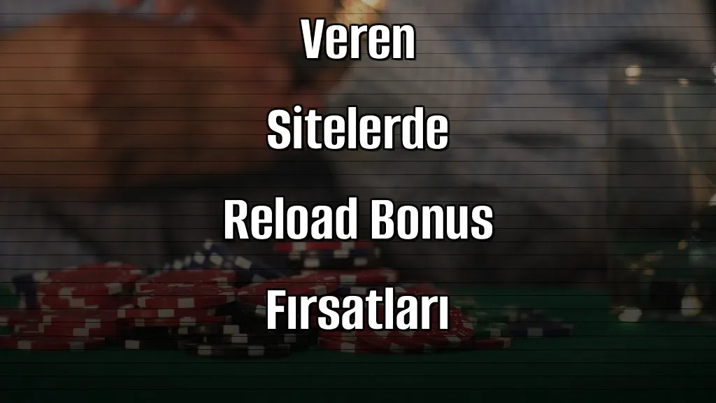 2026 Yılında Deneme Bonusu Veren Sitelerde Reload Bonus Fırsatları