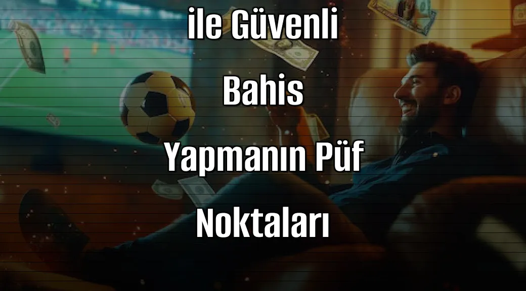 Deneme Bonusu Veren Siteler ile Güvenli Bahis Yapmanın Püf Noktaları