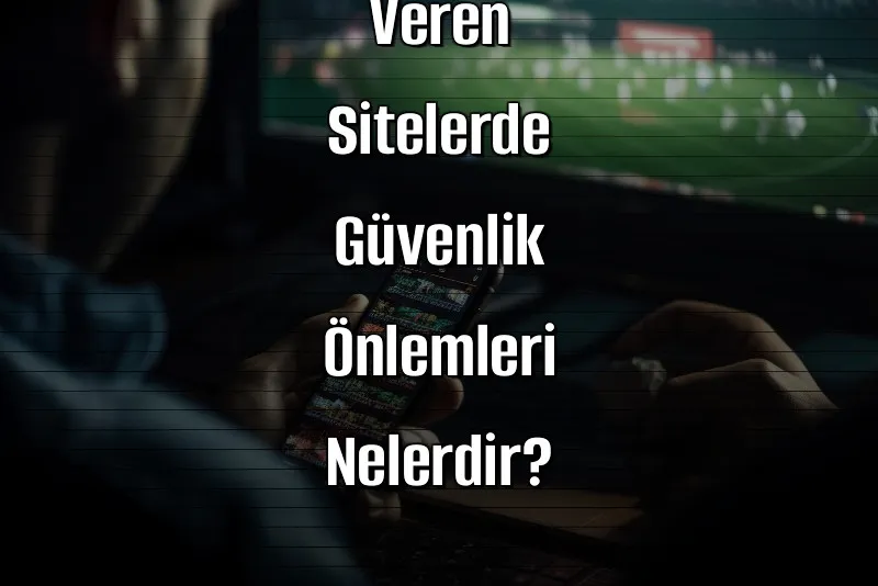 Deneme Bonusu Veren Sitelerde Güvenlik Önlemleri Nelerdir?