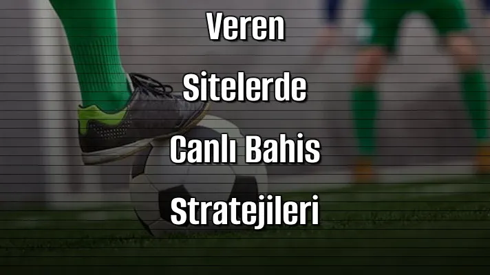 Deneme Bonusu Veren Sitelerde Canlı Bahis Stratejileri